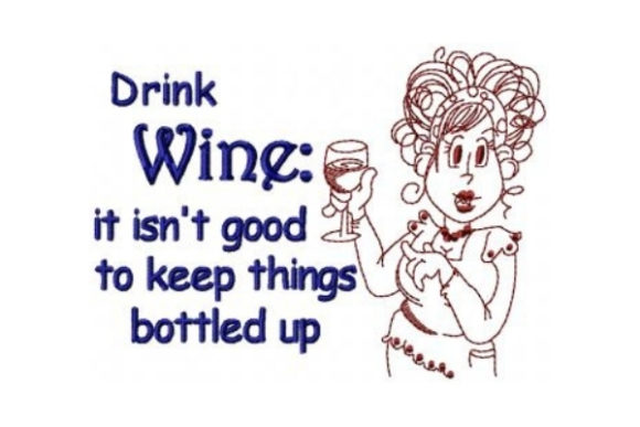 Drink Wine It Isn't Good to Keep Things Bottled Up